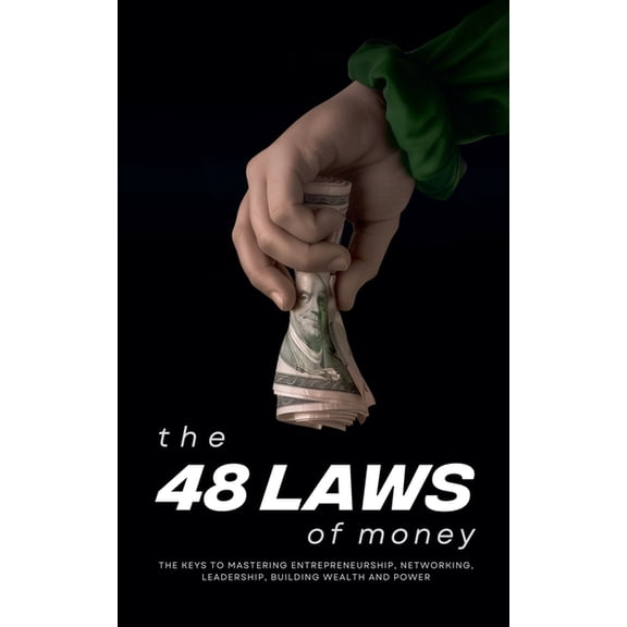 Only the Sovereign The 48 Laws of Money: The Keys to Mastering Entrepreneurship, Networking, Leadership, Building Wealth and Power, Book 2, (Paperback)