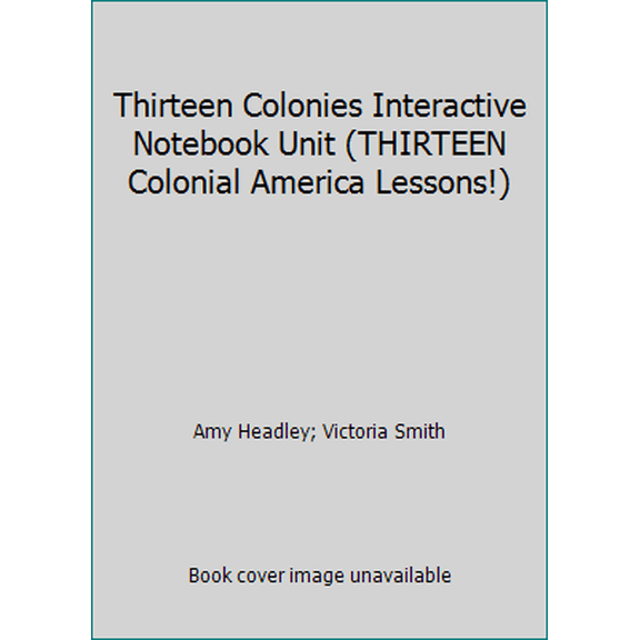 Pre-Owned Thirteen Colonies Interactive Notebook Unit (THIRTEEN Colonial America Lessons!), 9781935255024, 1935255029, Paperback, Revised 2017 edition