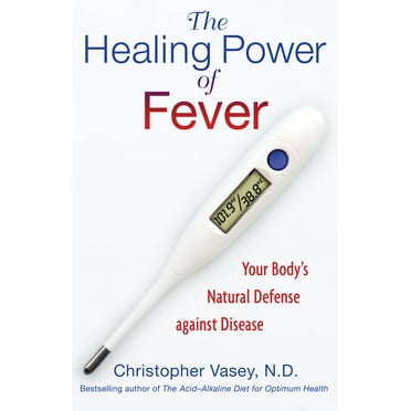 The Healing Power of Fever : Your Body's Natural Defense against Disease (Paperback)