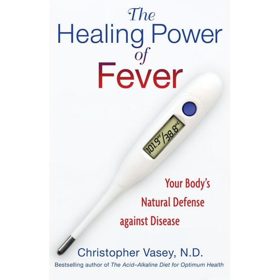 The Healing Power of Fever : Your Body's Natural Defense against Disease (Paperback)