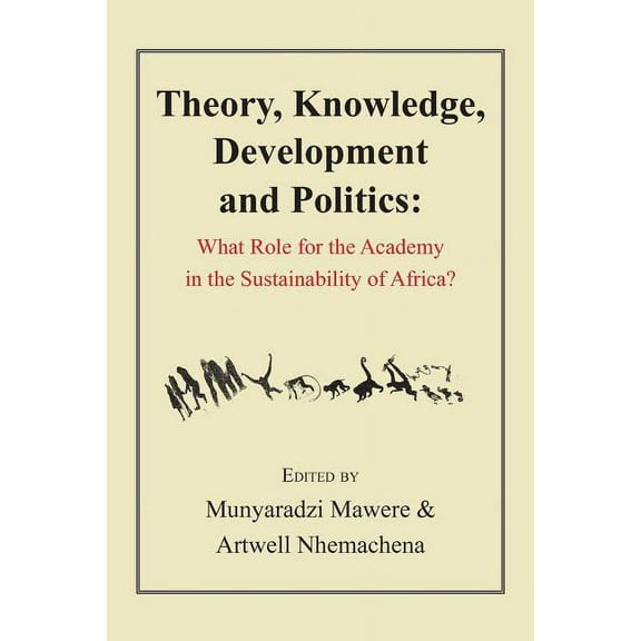 Theory, Knowledge, Development and Politics. What Role for the Academy in the Sustainability of Africa? (Paperback)