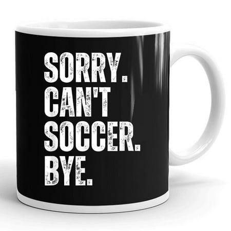 

Sorry Can t Soccer Bye Soccer Lover Funny Player Vintage Gift Ceramic Mug 11oz (White;11oz)