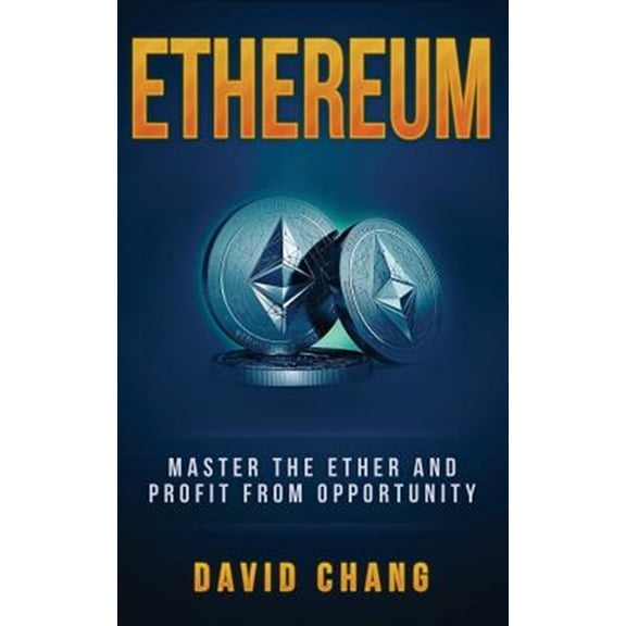 Pre-Owned David Chang - Cryptocurrency: Ethereum: Master the Ether and Profit from Opportunity (Paperback)