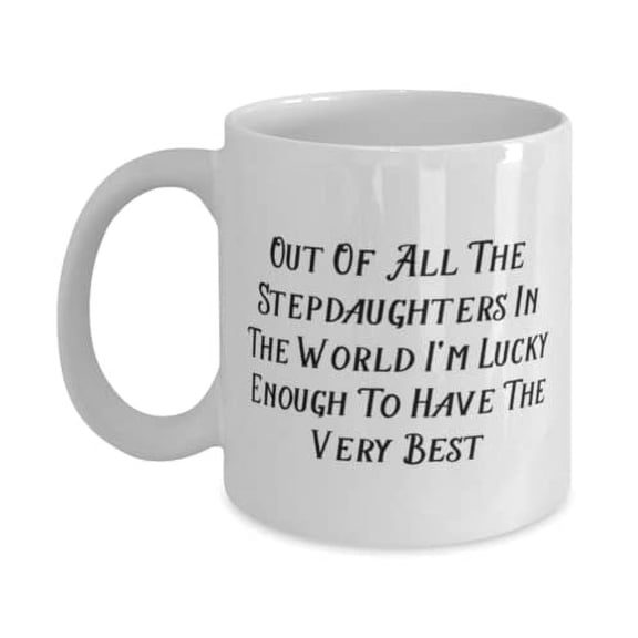 Out Of All The Stepdaughters In The World I'm Lucky Stepdaughter 11oz Mug, Motivational Stepdaughter Gifts, Cup For Daughter