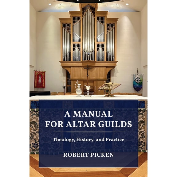 A Manual for Altar Guilds: Theology, History, and Practice, (Hardcover)