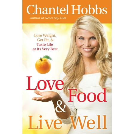 Love Food and Live Well : Lose Weight, Get Fit, and Taste Life at Its Very (Best Tasting Broth Clear Liquid Diet)