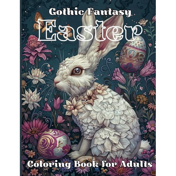 Gothic Fantasy Easter Coloring Book for Adults: Experience Designs of Dark Bunnies, Mysterious Springtime Landscapes and Unique Egg Decorations, Ideal for Stress Relief & Relaxation (Paperback)