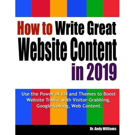 Webmaster: How to Write Great Website Content in 2019: Use the Power of Lsi and Themes to Boost Website Traffic with Visitor-Grabbing, Google-Loving Web Content (Best Design Websites 2019)