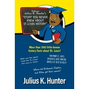 Professor Julius K. Hunter's Stuff You Never Knew About St. Louis History (Paperback)