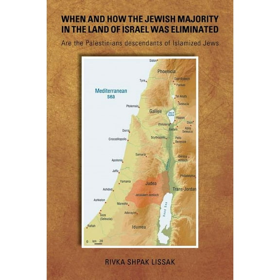 When and How the Jewish Majority in the Land of Israel Was Eliminated: Are the Palestinians descendants of Islamized Jews (Paperback)