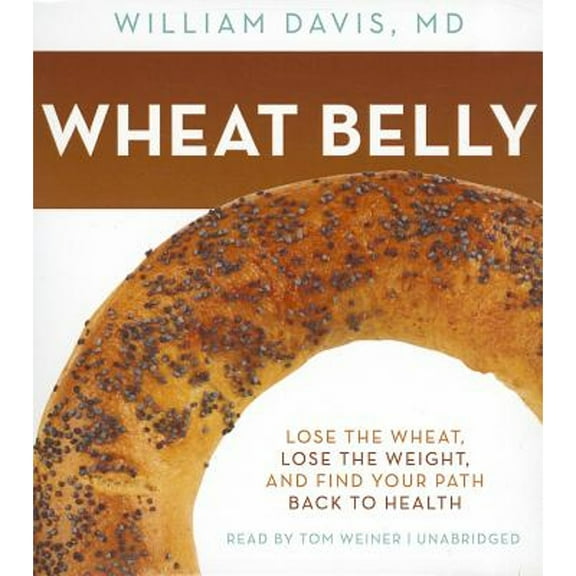 Pre-Owned Wheat Belly: Lose the Wheat, Lose the Weight, and Find Your Path Back to Health, 9781455121922, 1455121924, Paperback, Unabridged edition