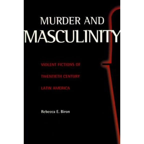 Pre-Owned Murder and Masculinity: Violent Fictions of Twentieth-Century Latin America, (Hardcover)