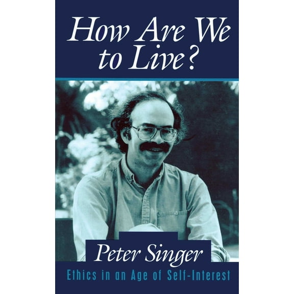How Are We to Live?: Ethics in an Age of Self-Interest, (Paperback)