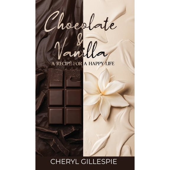 Chocolate and Vanilla: A Recipe for a Happy Life, (Hardcover)