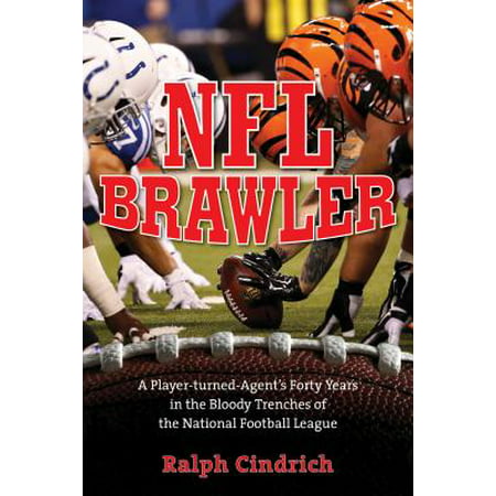 NFL Brawler : A Player-Turned-Agent's Forty Years in the Bloody Trenches of the National Football