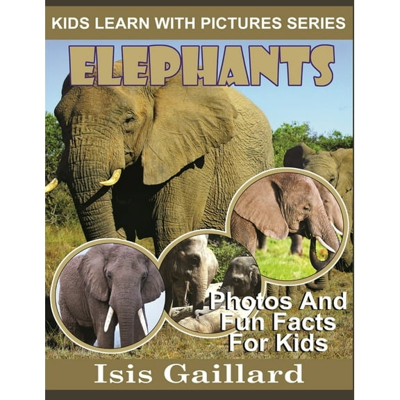 Kids Learn with Pictures Elephants: Photos and Fun Facts for Kids, Book 2, (Paperback)