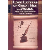 Love Letters of Great Men and Women from the Eighteenth Century to the Present Day