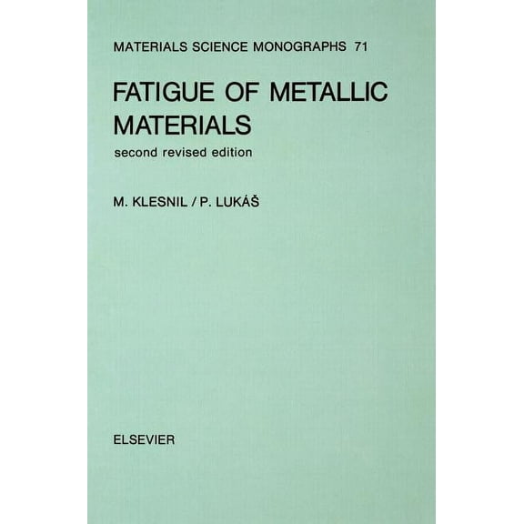 Materials Science Monographs Fatigue of Metallic Materials: Volume 71, Book 71, (Hardcover)