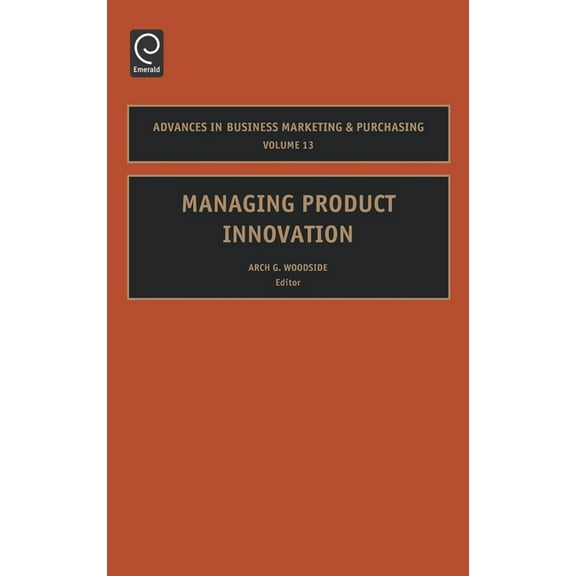 Advances in Business Marketing and Purch Managing Product Innovation, Book 13, (Hardcover)