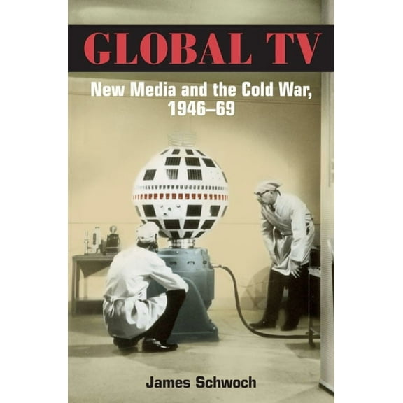 Global TV: New Media and the Cold War, 1946-69, (Paperback)