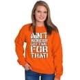thumbnail image 3 of Aint Nobody Got Time That Funny Meme Sweatshirt for Men or Women Brisco Brands S, 3 of 6