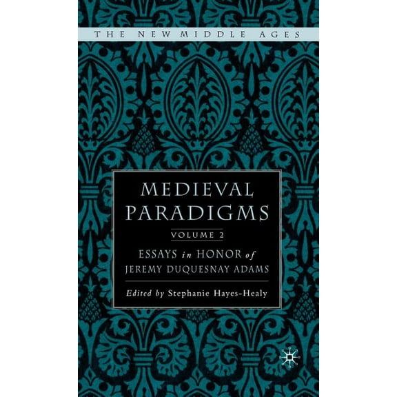 New Middle Ages Medieval Paradigms: Volume II: Essays in Honor of Jeremy Duquesnay Adams, (Hardcover)