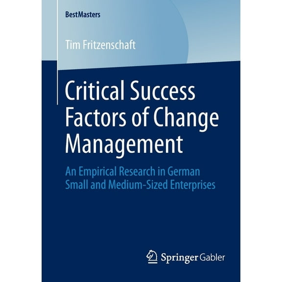 Bestmasters Critical Success Factors of Change Management: An Empirical Research in German Small and Medium-Sized Enterprises, (Paperback)