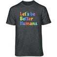thumbnail image 3 of Teelocity Let's Be Better Humans Positive Graphic T-Shirt (2XL - Standard Fit, Charcoal Heather Rainbow), 3 of 4