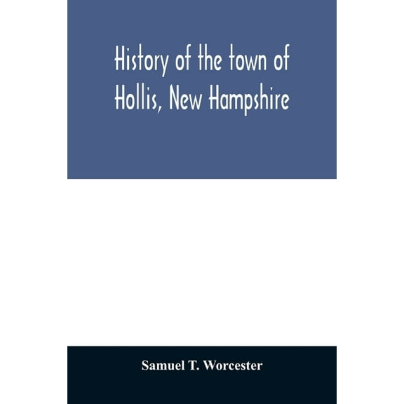 History of the town of Hollis, New Hampshire: from its first settlement to the year 1879, (Paperback)