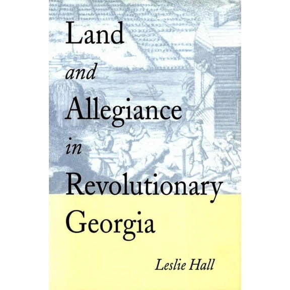 Land and Allegiance in Revolutionary Georgia, (Hardcover)