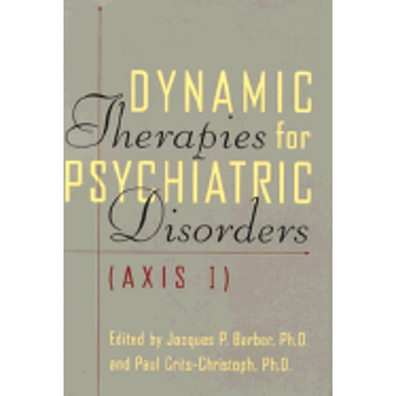 Dynamic Therapies for Psychiatric Disorders (Axis I) (Hardcover) by Jacques P Barber