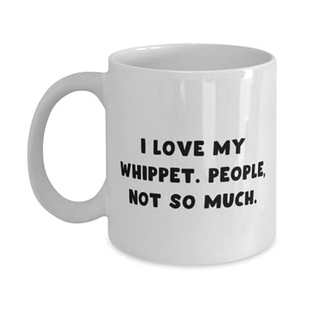 

Gag Whippet Dog I Love My Whippet. People Not So Much Useful Birthday 11oz Mug F Friends