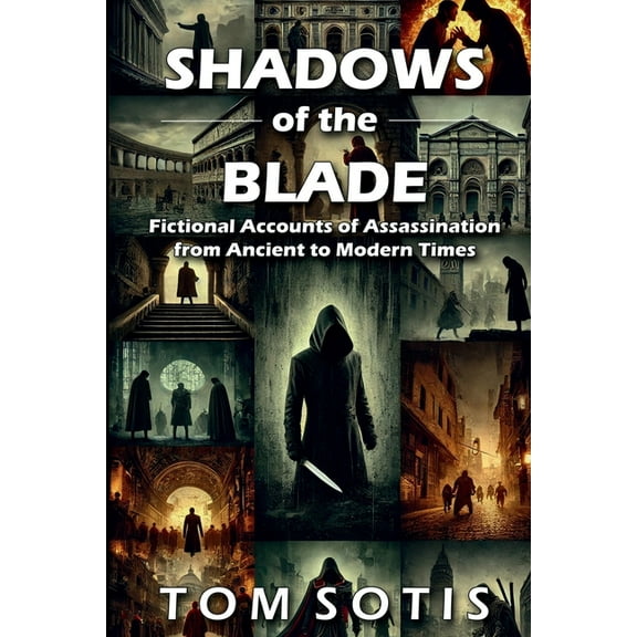 Shadows of the Blade: Fictional Accounts of Assassination from Ancient to Modern Times, (Paperback)