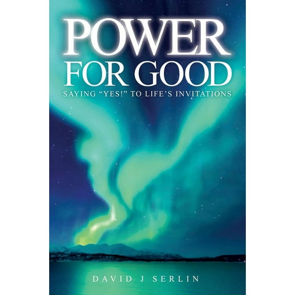 Power for Good: Saying "Yes!" to life's invitations..., (Paperback)