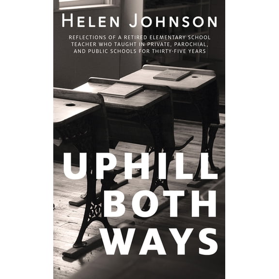 Uphill Both Ways : The Truths, Lies, and Tall Tales We Tell About School (Paperback)