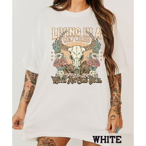 Living In A New World As An Old Soul Tee Long Live Cowgirls Cowboys Tshirt Wild West Desert Dreaming TShirt Wild West Bull Skull Tshirt