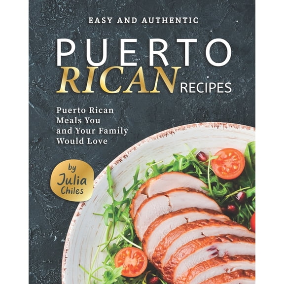 Easy and Authentic Puerto Rican Recipes: Puerto Rican Meals You and Your Family Would Love, (Paperback)