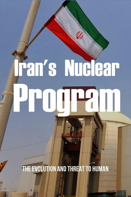 Iran's Nuclear Program : The Evolution And Threat To Human: Modern Iran ...