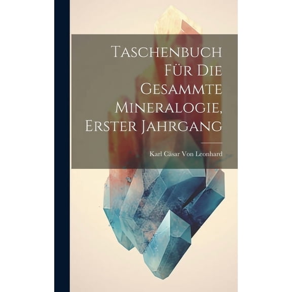 Taschenbuch Für Die Gesammte Mineralogie, Erster Jahrgang (Hardcover)