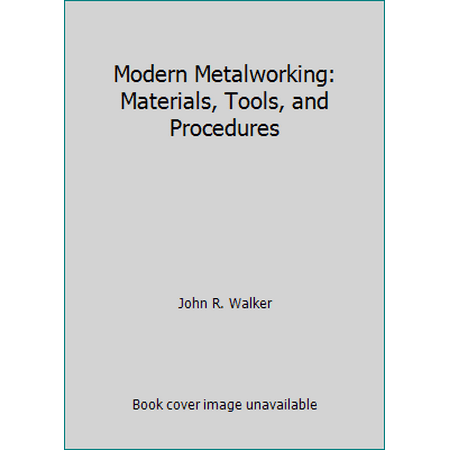 Modern Metalworking: Materials, Tools, and Procedures [Hardcover - Used]