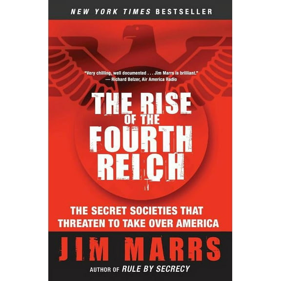 The Rise of the Fourth Reich: The Secret Societies That Threaten to Take Over America, (Paperback)