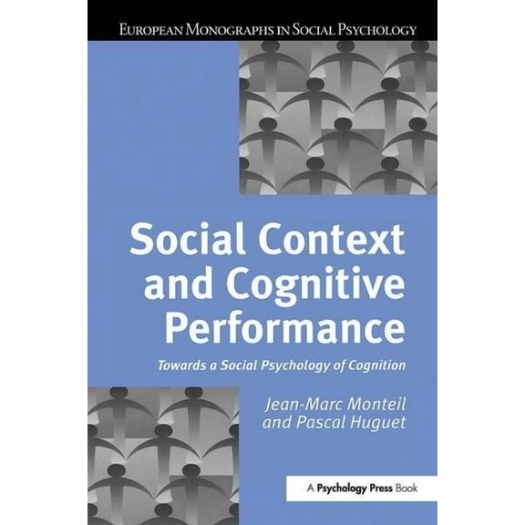 European Monographs in Social Psychology Social Context and Cognitive Performance: Towards a Social Psychology of Cognition, (Hardcover)
