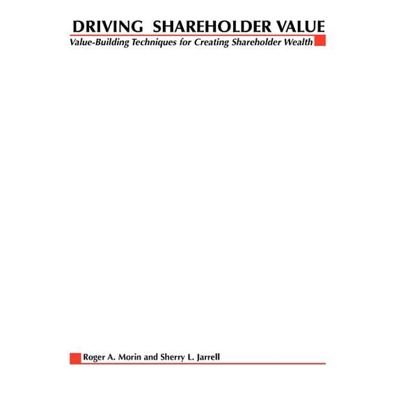 Driving Shareholder Value: Value-Building Techniques for Creating Shareholder Wealth, (Paperback)