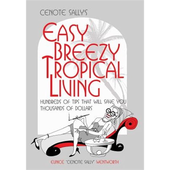 Pre-Owned Cenote Sally's Easy, Breezy Tropical Living: Hundreds of Tips That Will Save You Thousands of Dollars