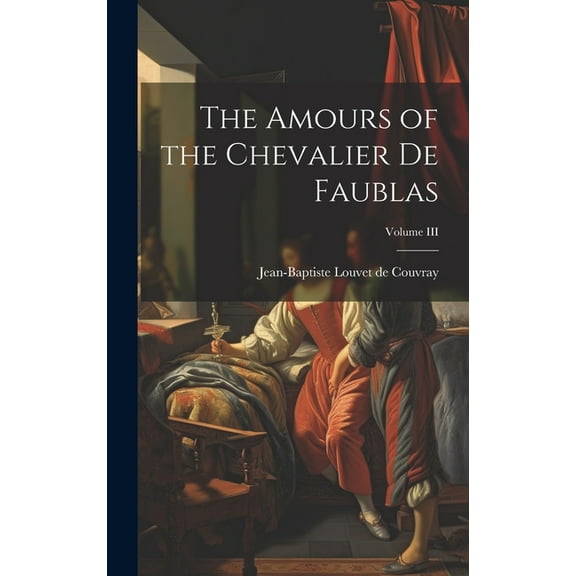 The Amours of the Chevalier de Faublas; Volume III (Hardcover)