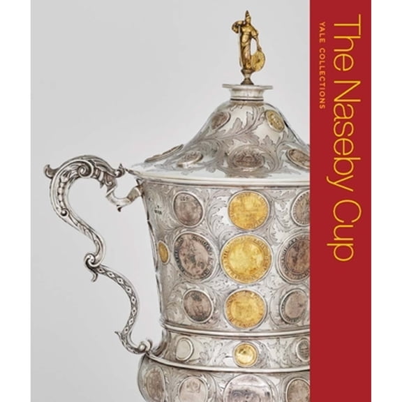 Pre-Owned The Naseby Cup: Coins and Medals of the English Civil War (Paperback) 0300275862 9780300275865