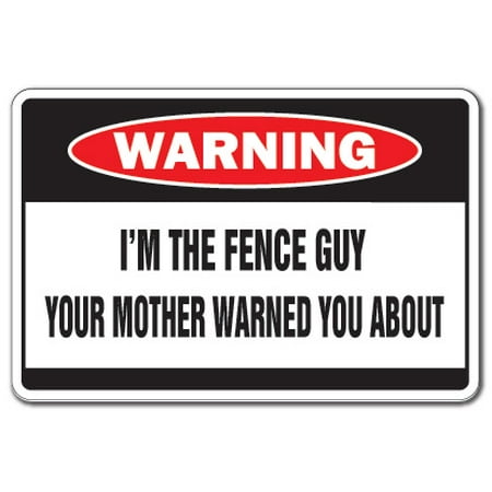 I'm The Fence Guy Warning Decal | Indoor/Outdoor | Funny Home Décor for Garages, Living Rooms, Bedroom, Offices | SignMission Cyclone Picket Wood Decal Wall Plaque