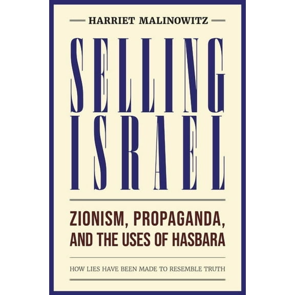Selling Israel: Zionism, Propaganda, and the Uses of Hasbara, (Paperback)