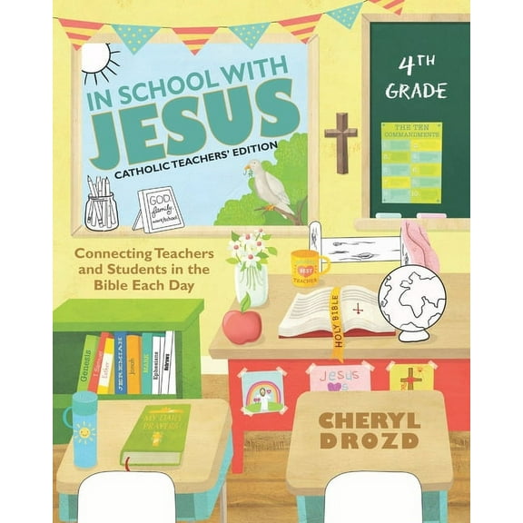 Catholic Teachers' Edition: In School With Jesus: 4th Grade: Connecting Teachers and Students in the Bible Each Day (Paperback)
