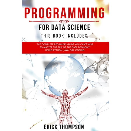 Programming for Data Science: 4 Books in 1. The Complete Beginners Guide you Can t Miss to Master the Era of the Data Ec (Paperback)